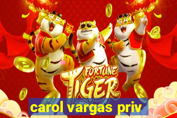 carol vargas priv